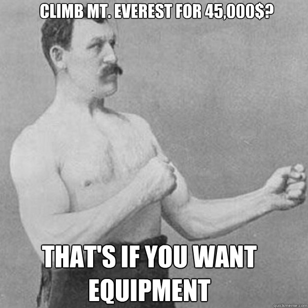 Climb Mt. Everest for 45,000$? That's if you want equipment - Climb Mt. Everest for 45,000$? That's if you want equipment  Misc