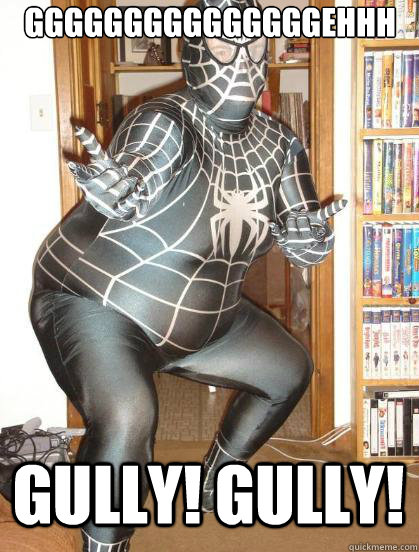 GGgggggggggggggehhh Gully! Gully! - GGgggggggggggggehhh Gully! Gully!  Fat Spiderman