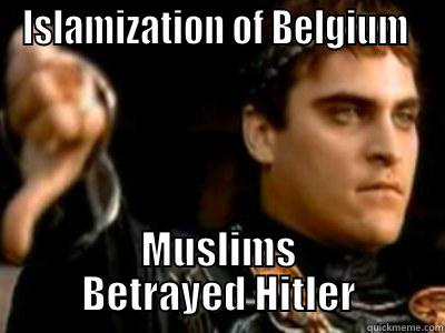 ISLAMIZATION OF BELGIUM  MUSLIMS BETRAYED HITLER Downvoting Roman