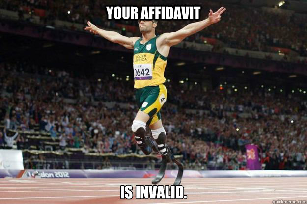 Your affidavit is invalid.  Oscar Pistorius