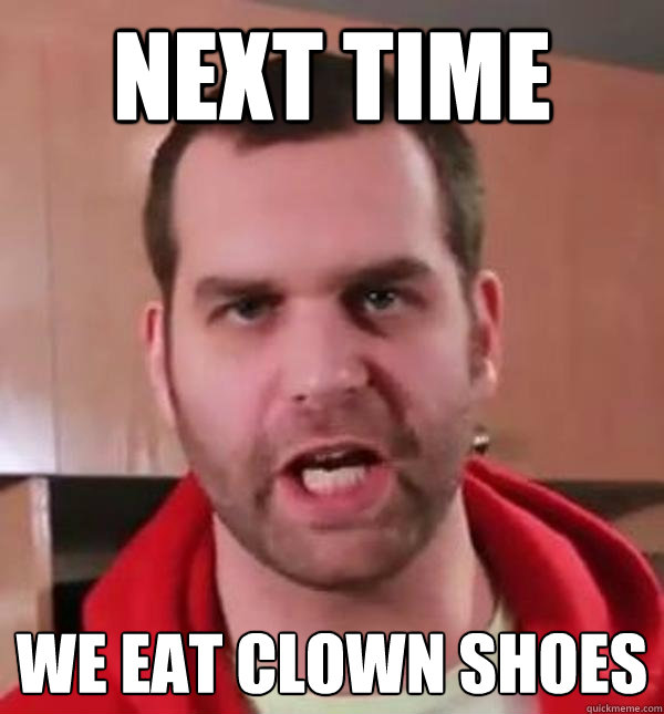 Next time we eat clown shoes - Next time we eat clown shoes  Epic Meal Time