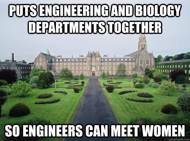 Puts engineering and biology departments together so engineers can meet women - Puts engineering and biology departments together so engineers can meet women  Misc