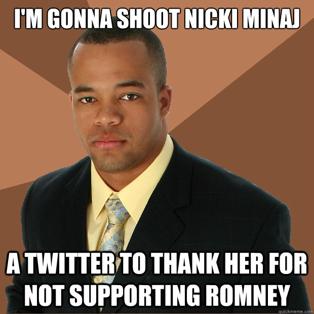 I'm gonna shoot Nicki Minaj a twitter to thank her for not supporting Romney - I'm gonna shoot Nicki Minaj a twitter to thank her for not supporting Romney  Misc