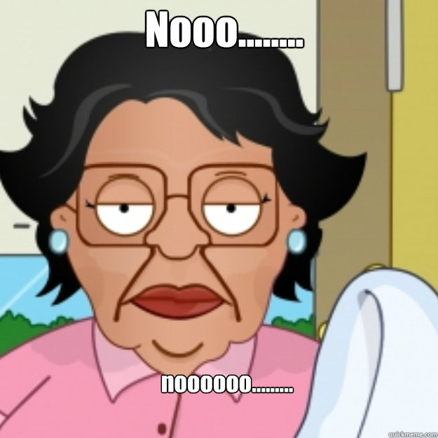 Nooo........ noooooo......... - Nooo........ noooooo.........  Consuela