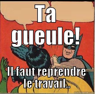 TA GUEULE! IL FAUT REPRENDRE LE TRAVAIL.. Slappin Batman