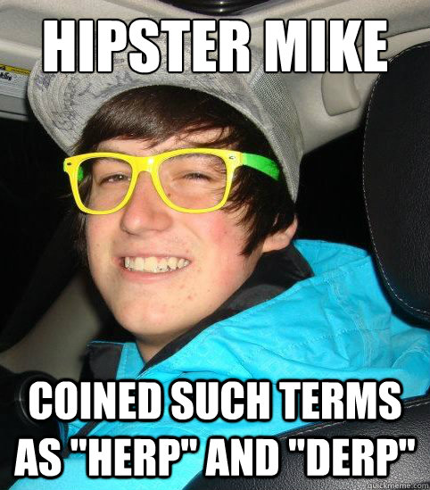 Hipster Mike Coined such terms as 