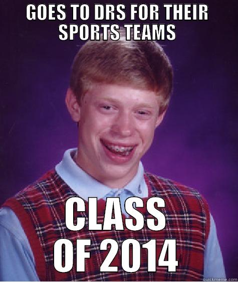DRS SPORTS - GOES TO DRS FOR THEIR SPORTS TEAMS CLASS OF 2014 Bad Luck Brian