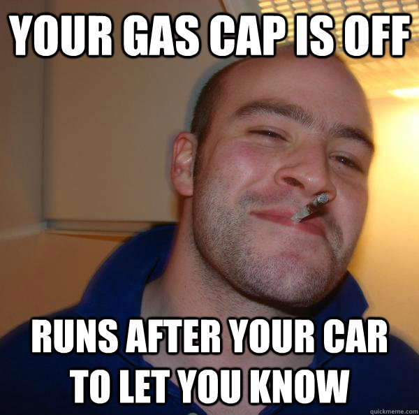 your gas cap is off runs after your car to let you know Misc quickmeme