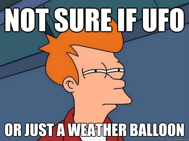 Not Sure if UFO Or Just a weather balloon - Not Sure if UFO Or Just a weather balloon  Futurama Fry