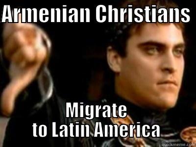 ARMENIAN CHRISTIANS  MIGRATE TO LATIN AMERICA Downvoting Roman