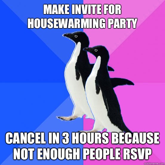 Make invite for housewarming party cancel in 3 hours because not enough people RSVP  Socially Awkward Couple