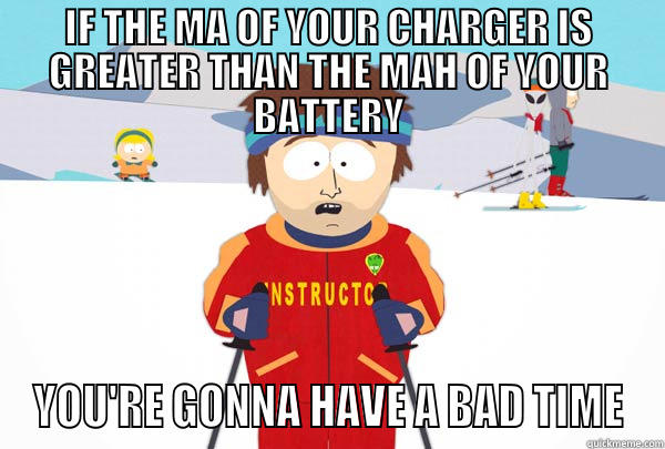 IF THE MA OF YOUR CHARGER IS GREATER THAN THE MAH OF YOUR BATTERY YOU'RE GONNA HAVE A BAD TIME Super Cool Ski Instructor