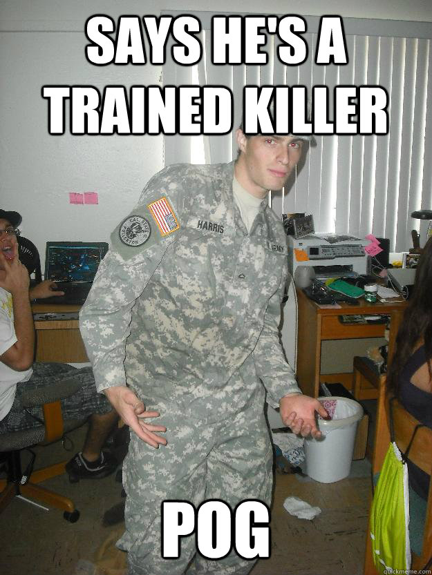 Says he's a trained killer pog  