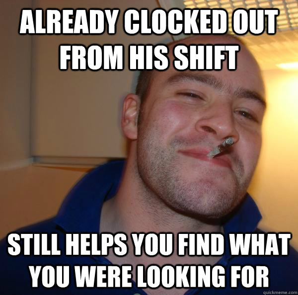 already clocked out from his shift still helps you find what you were looking for  - already clocked out from his shift still helps you find what you were looking for   Misc