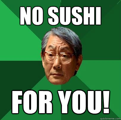 No Sushi For You! - No Sushi For You!  High Expectations Asian Father