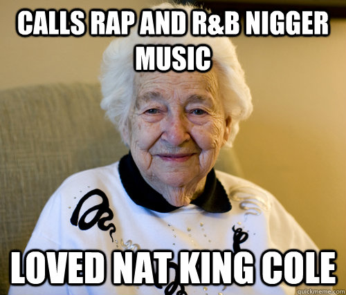 calls rap and r&b nigger music loved nat king cole  