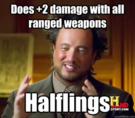 Does +2 damage with all ranged weapons Halflings - Does +2 damage with all ranged weapons Halflings  Asians