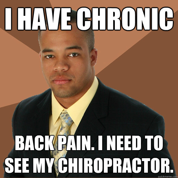 i have chronic back pain. i need to see my chiropractor.  Successful Black Man
