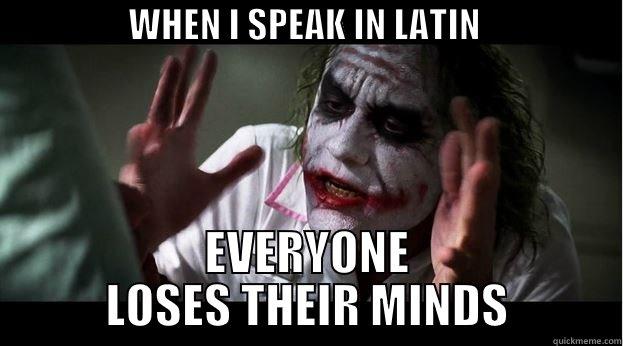                   WHEN I SPEAK IN LATIN                                                               EVERYONE LOSES THEIR MINDS Joker Mind Loss