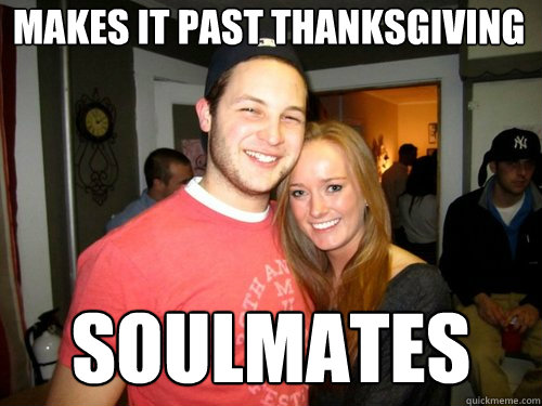 Makes it past thanksgiving soulmates - Makes it past thanksgiving soulmates  Freshman Couple