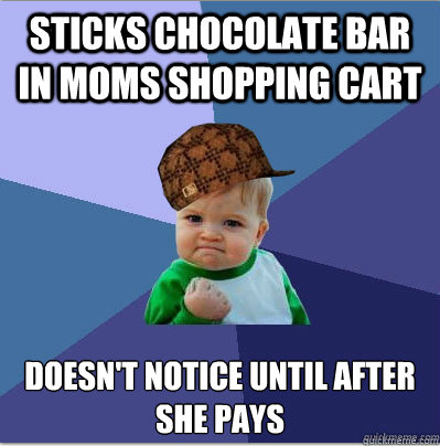 sticks chocolate bar in moms shopping cart doesn't notice until after she pays   scumbag success kid
