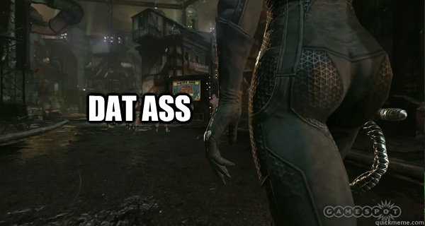 dat ass - dat ass  catwoman has a nice one