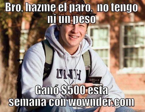 wownder douche - BRO, HAZME EL PARO,  NO TENGO NI UN PESO GANÓ $500 ESTA SEMANA CON WOWNDER.COM College Freshman