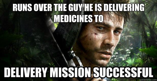 Runs over the guy he is delivering medicines to Delivery Mission Successful - Runs over the guy he is delivering medicines to Delivery Mission Successful  Far cry 3 in a Nutshell