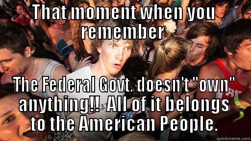 THAT MOMENT WHEN YOU REMEMBER  THE FEDERAL GOVT. DOESN'T 