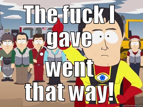 THE FUCK I GAVE WENT THAT WAY! Captain Hindsight