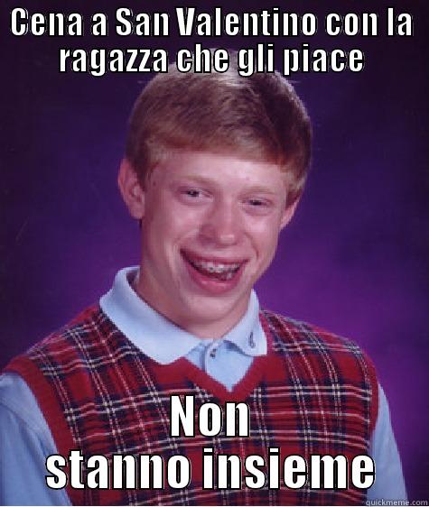 CENA A SAN VALENTINO CON LA RAGAZZA CHE GLI PIACE NON STANNO INSIEME Bad Luck Brian