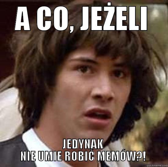 A CO, JEŻELI JEDYNAK NIE UMIE ROBIĆ MEMÓW?! conspiracy keanu