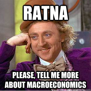 Ratna Please, tell me more about macroeconomics - Ratna Please, tell me more about macroeconomics  Psychotic Willy Wonka