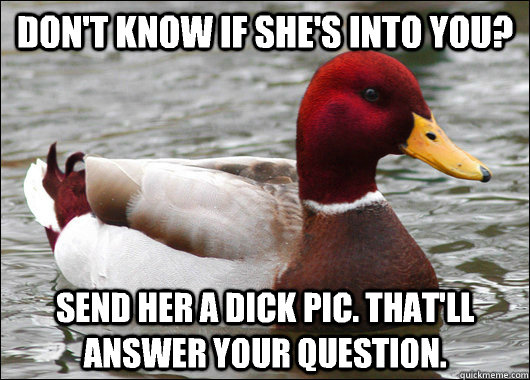 Don't know if she's into you? Send her a dick pic. That'll answer your question.  Malicious Advice Mallard
