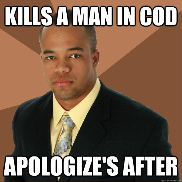 kills a man in cod apologize's after   Successful Black Man