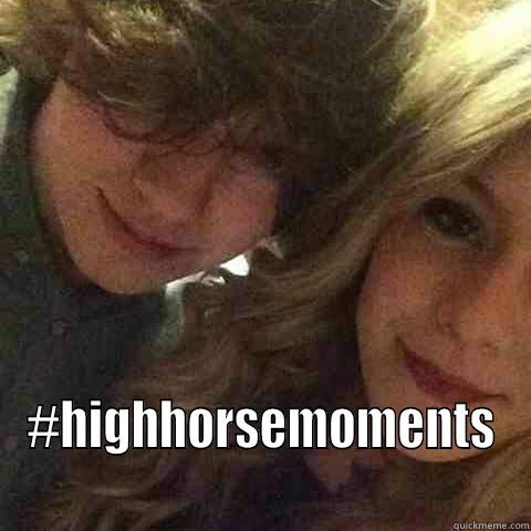  #HIGHHORSEMOMENTS Misc