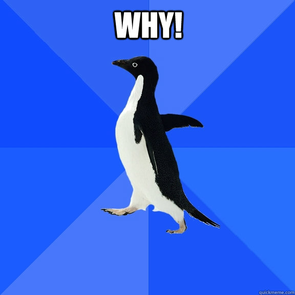 why!  Socially Awkward Penguin