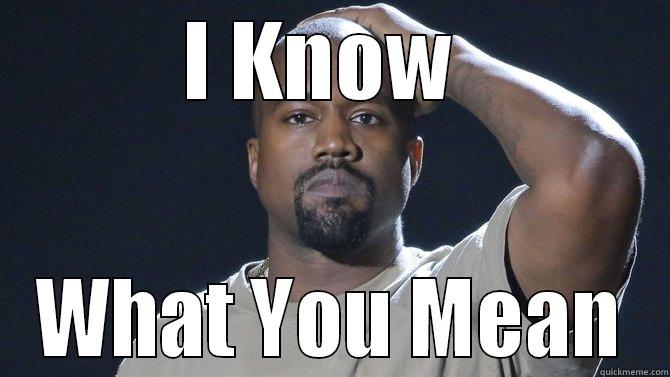 I KNOW  WHAT YOU MEAN Misc