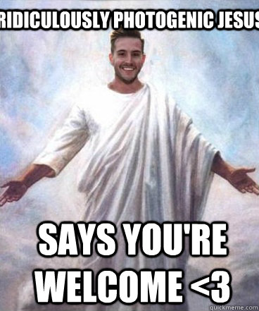 ridiculously photogenic jesus Says you're welcome <3 - ridiculously photogenic jesus Says you're welcome <3  Ridiculously Photogenic Jesus Guy
