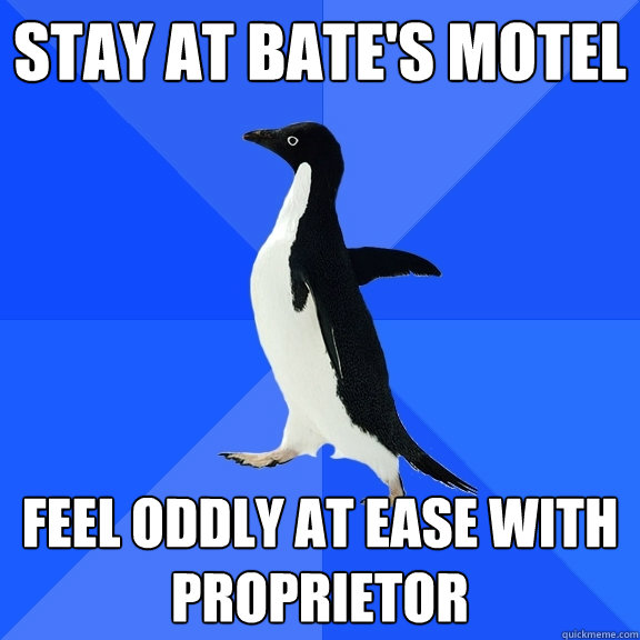 Stay at bate's motel feel oddly at ease with proprietor  Socially Awkward Penguin