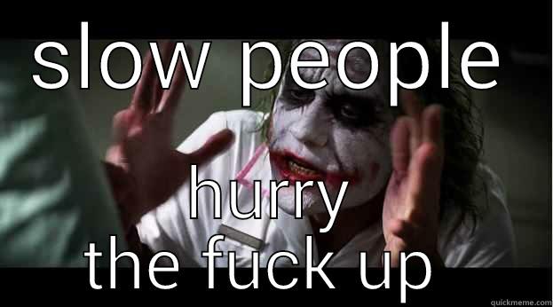 SLOW PEOPLE HURRY THE FUCK UP  Joker Mind Loss