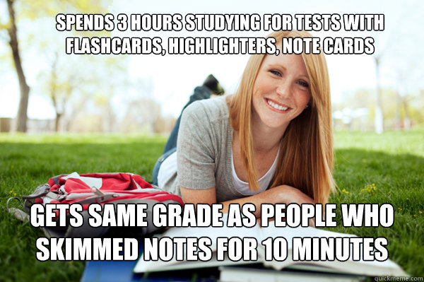 Spends 3 hours studying for tests with flashcards, highlighters, note cards gets same grade as people who skimmed notes for 10 minutes - Spends 3 hours studying for tests with flashcards, highlighters, note cards gets same grade as people who skimmed notes for 10 minutes  Dumb studying college girl