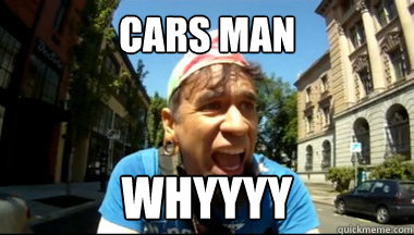 cars man whyyyy  