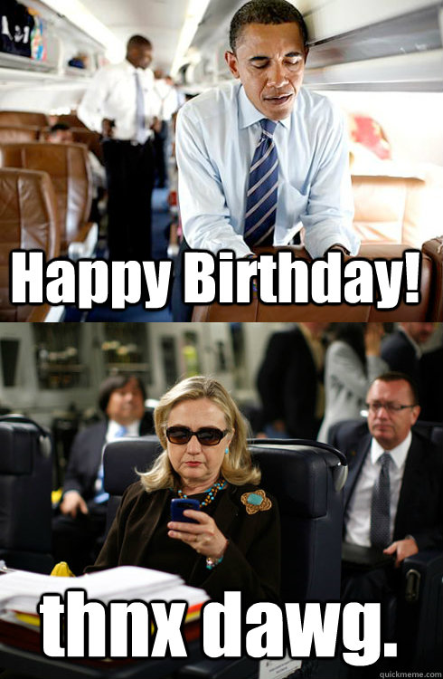 Happy Birthday! thnx dawg. - Happy Birthday! thnx dawg.  Texts From Hillary