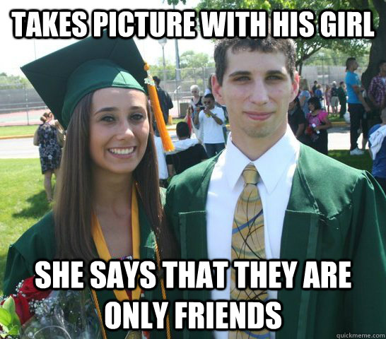 Takes picture with his girl she says that they are only friends  