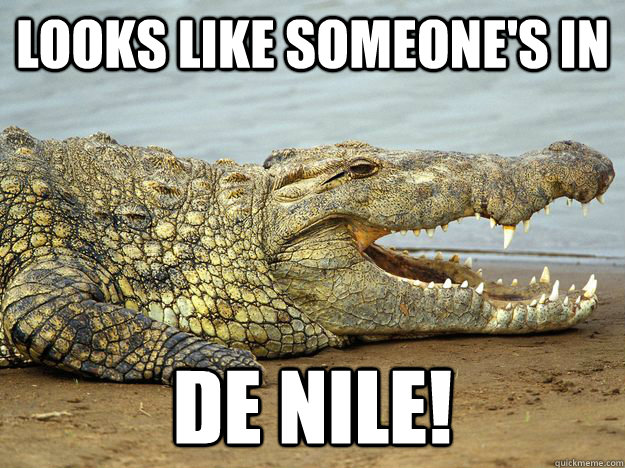 Looks like someone's in De Nile!  Crappy Joke Croc