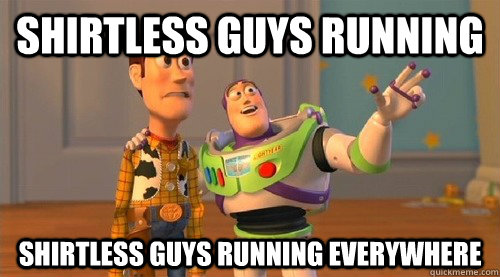 Shirtless guys running shirtless guys running everywhere  Buzz Kill