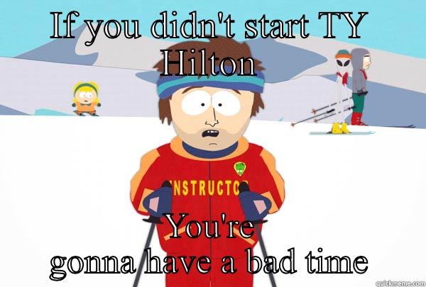 IF YOU DIDN'T START TY HILTON YOU'RE GONNA HAVE A BAD TIME Super Cool Ski Instructor