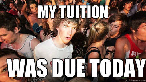 My tuition was due today  Sudden Clarity Clarence
