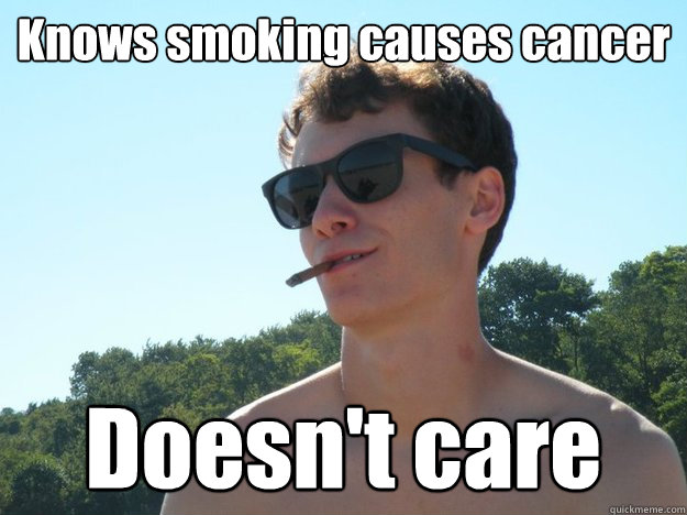 Knows smoking causes cancer Doesn't care  